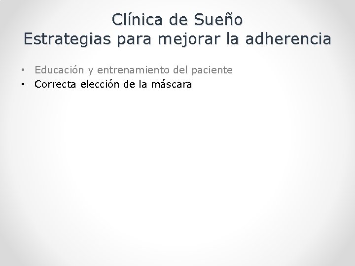 Clínica de Sueño Estrategias para mejorar la adherencia • Educación y entrenamiento del paciente