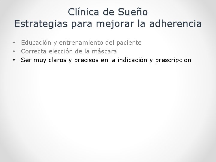 Clínica de Sueño Estrategias para mejorar la adherencia • Educación y entrenamiento del paciente