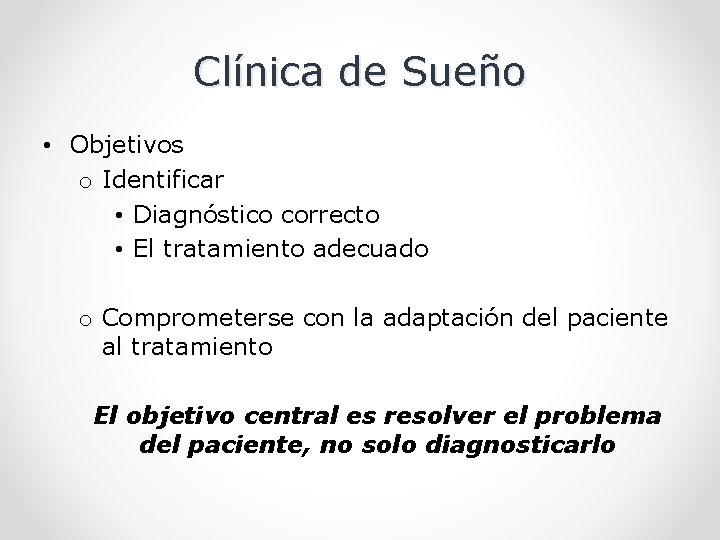 Clínica de Sueño • Objetivos o Identificar • Diagnóstico correcto • El tratamiento adecuado