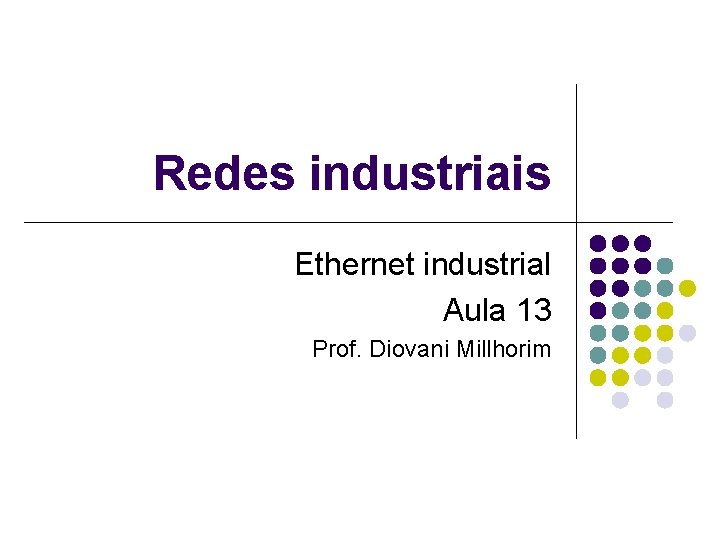 Redes industriais Ethernet industrial Aula 13 Prof. Diovani Millhorim 