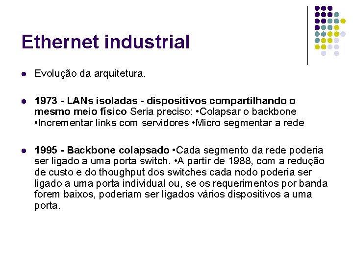 Ethernet industrial l Evolução da arquitetura. l 1973 - LANs isoladas - dispositivos compartilhando