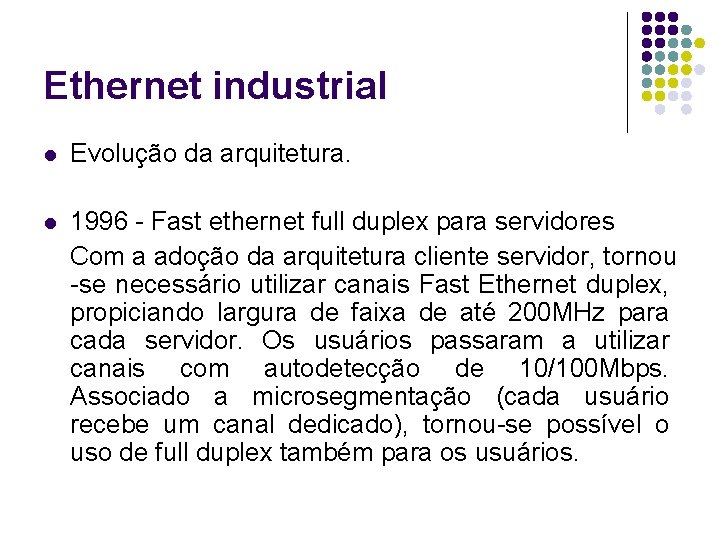 Ethernet industrial l Evolução da arquitetura. l 1996 - Fast ethernet full duplex para
