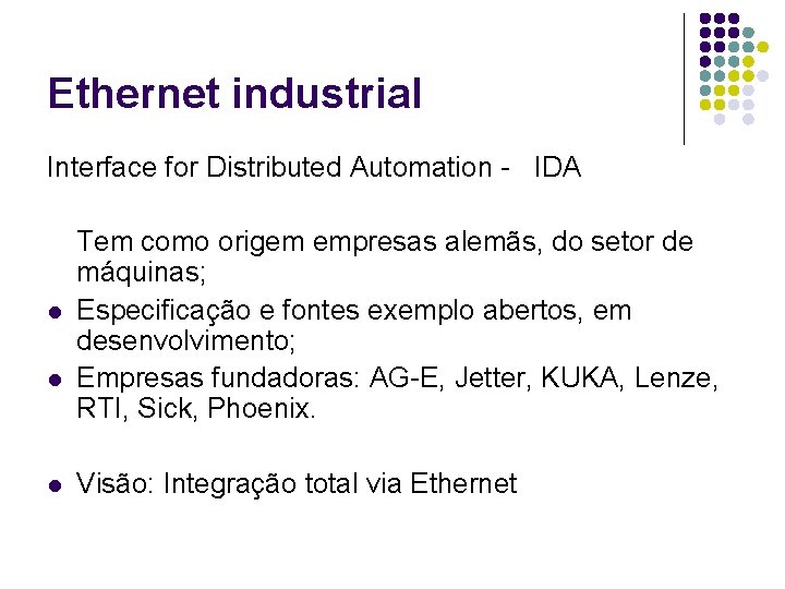 Ethernet industrial Interface for Distributed Automation - IDA l l l Tem como origem