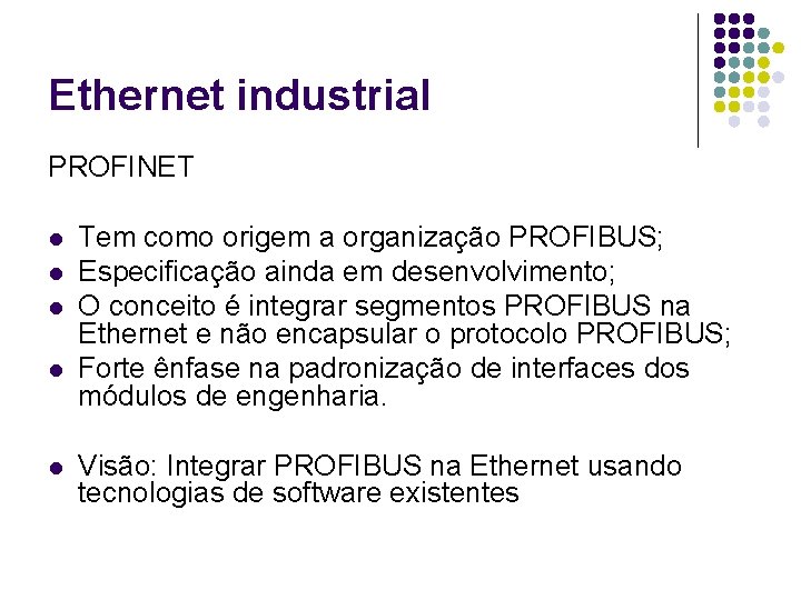 Ethernet industrial PROFINET l l l Tem como origem a organização PROFIBUS; Especificação ainda