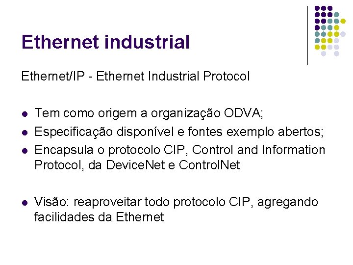 Ethernet industrial Ethernet/IP - Ethernet Industrial Protocol l l Tem como origem a organização