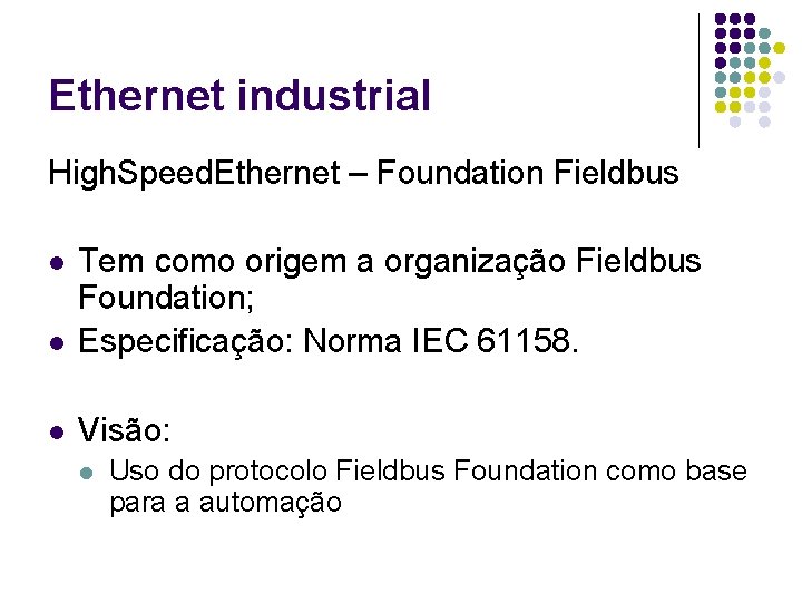 Ethernet industrial High. Speed. Ethernet – Foundation Fieldbus l Tem como origem a organização