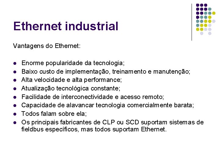 Ethernet industrial Vantagens do Ethernet: l l l l Enorme popularidade da tecnologia; Baixo
