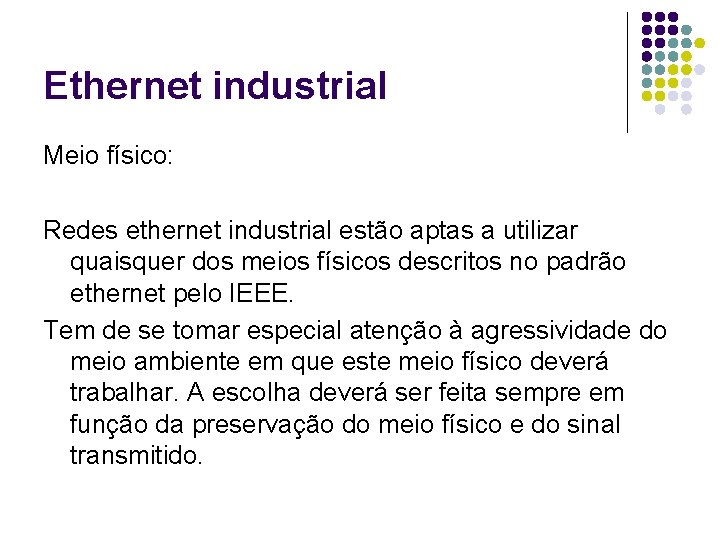 Ethernet industrial Meio físico: Redes ethernet industrial estão aptas a utilizar quaisquer dos meios