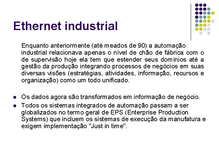 Ethernet industrial Enquanto anteriormente (até meados de 90) a automação industrial relacionava apenas o