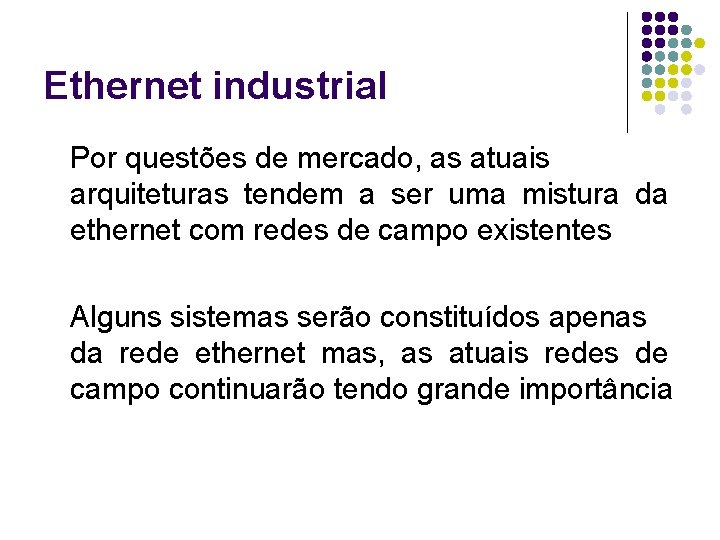 Ethernet industrial Por questões de mercado, as atuais arquiteturas tendem a ser uma mistura