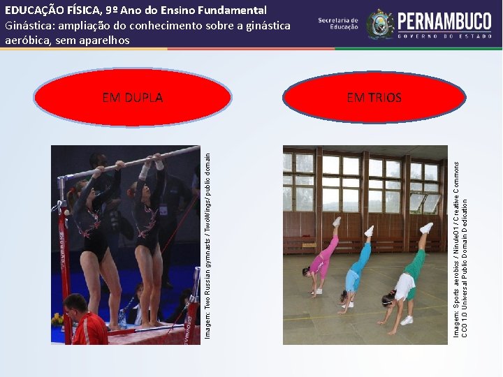 EM DUPLA Imagem: Sports aerobics / Ninule 01 / Creative Commons CC 0 1. EM DUPLA Imagem: Sports aerobics / Ninule 01 / Creative Commons CC 0 1.