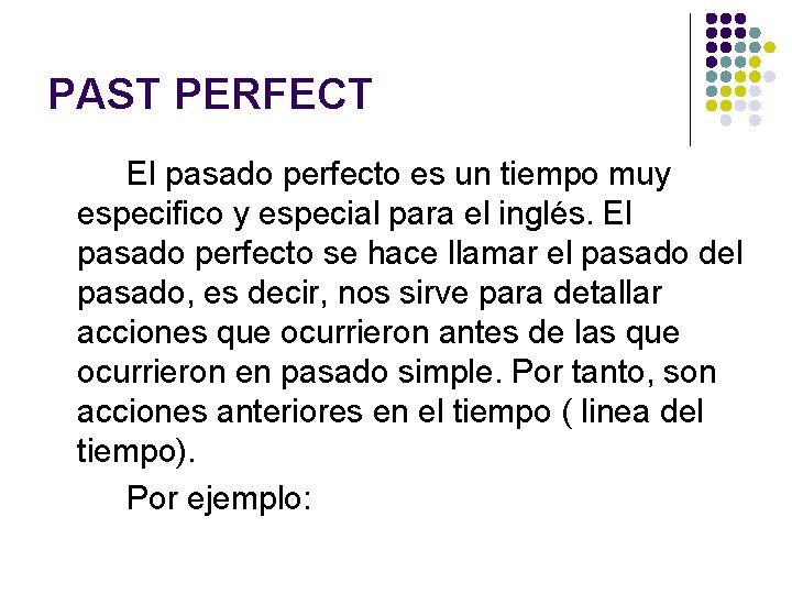 PAST PERFECT El pasado perfecto es un tiempo muy especifico y especial para el