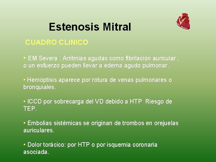 Estenosis Mitral CUADRO CLINICO • EM Severa : Arritmias agudas como fibrilación auricular ,