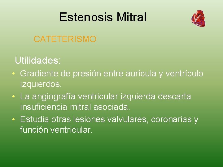 Estenosis Mitral CATETERISMO Utilidades: • Gradiente de presión entre aurícula y ventrículo izquierdos. •