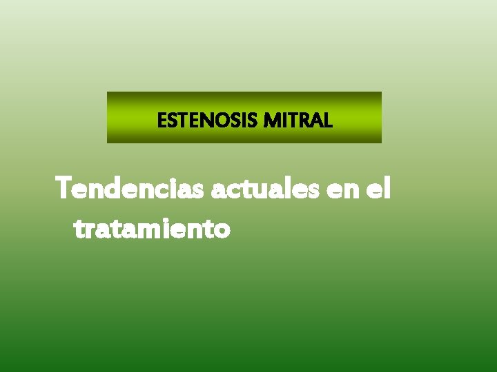 ESTENOSIS MITRAL Tendencias actuales en el tratamiento 