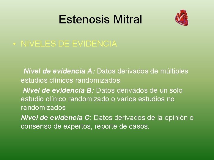 Estenosis Mitral • NIVELES DE EVIDENCIA Nivel de evidencia A: Datos derivados de múltiples