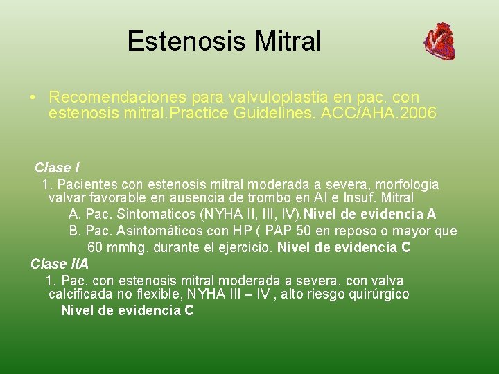 Estenosis Mitral • Recomendaciones para valvuloplastia en pac. con estenosis mitral. Practice Guidelines. ACC/AHA.