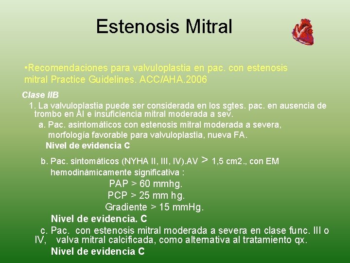 Estenosis Mitral • Recomendaciones para valvuloplastia en pac. con estenosis mitral Practice Guidelines. ACC/AHA.