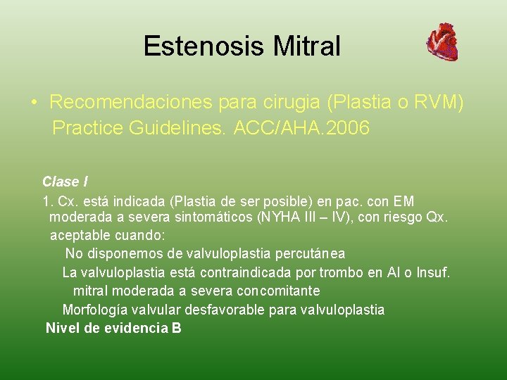 Estenosis Mitral • Recomendaciones para cirugia (Plastia o RVM) Practice Guidelines. ACC/AHA. 2006 Clase
