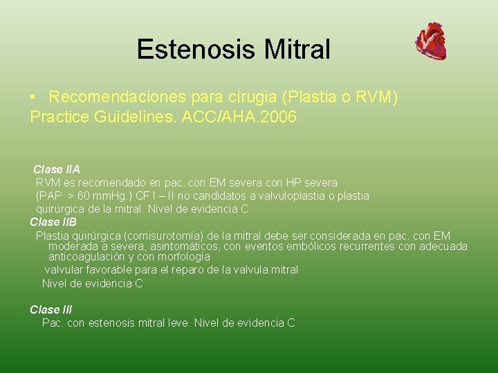 Estenosis Mitral • Recomendaciones para cirugia (Plastia o RVM) Practice Guidelines. ACC/AHA. 2006 Clase