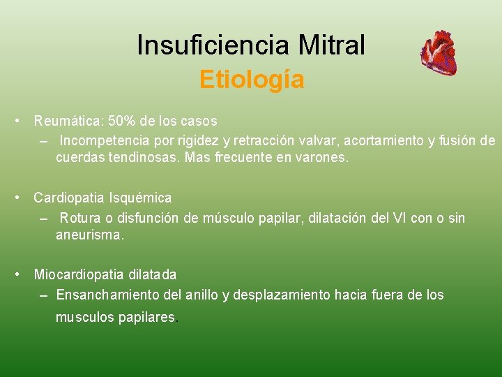 Insuficiencia Mitral Etiología • Reumática: 50% de los casos – Incompetencia por rigidez y