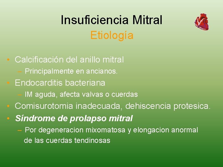 Insuficiencia Mitral Etiología • Calcificación del anillo mitral – Principalmente en ancianos. • Endocarditis
