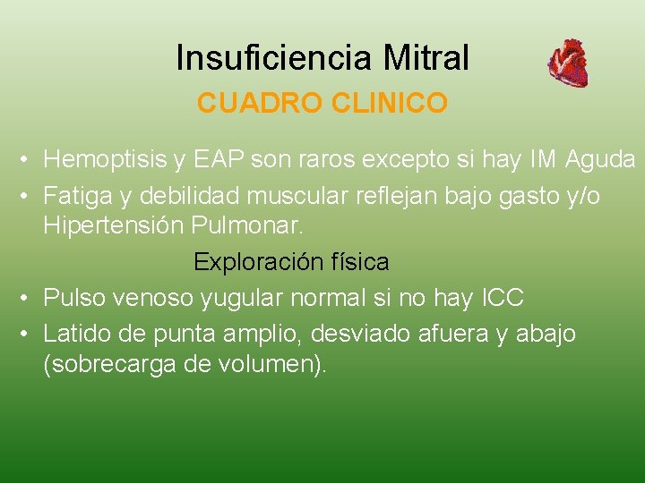 Insuficiencia Mitral CUADRO CLINICO • Hemoptisis y EAP son raros excepto si hay IM