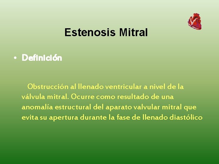 Estenosis Mitral • Definición Obstrucción al llenado ventricular a nivel de la válvula mitral.