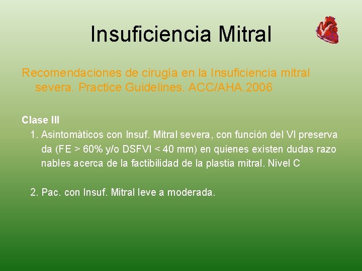 Insuficiencia Mitral Recomendaciones de cirugía en la Insuficiencia mitral severa. Practice Guidelines. ACC/AHA. 2006