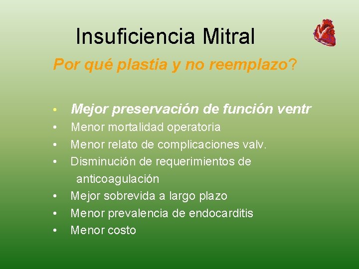 Insuficiencia Mitral Por qué plastia y no reemplazo? • • Mejor preservación de función