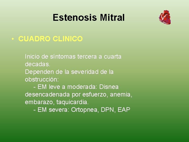 Estenosis Mitral • CUADRO CLINICO Inicio de síntomas tercera a cuarta decadas. Dependen de