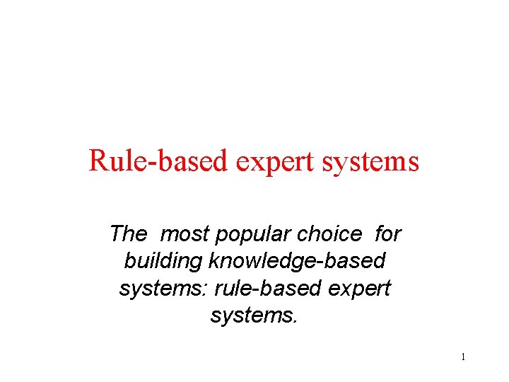 Rule-based expert systems The most popular choice for building knowledge-based systems: rule-based expert systems.