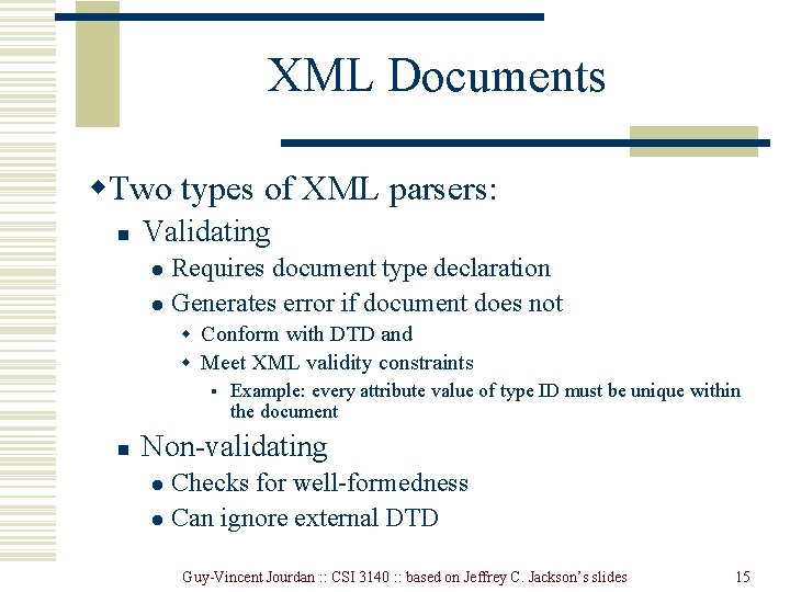 XML Documents w. Two types of XML parsers: n Validating Requires document type declaration