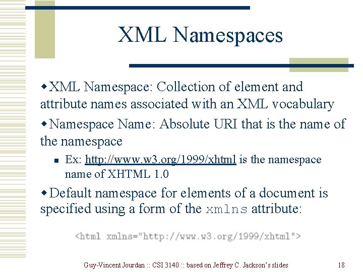 XML Namespaces w XML Namespace: Collection of element and attribute names associated with an