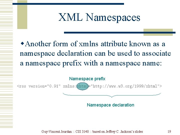 XML Namespaces w. Another form of xmlns attribute known as a namespace declaration can