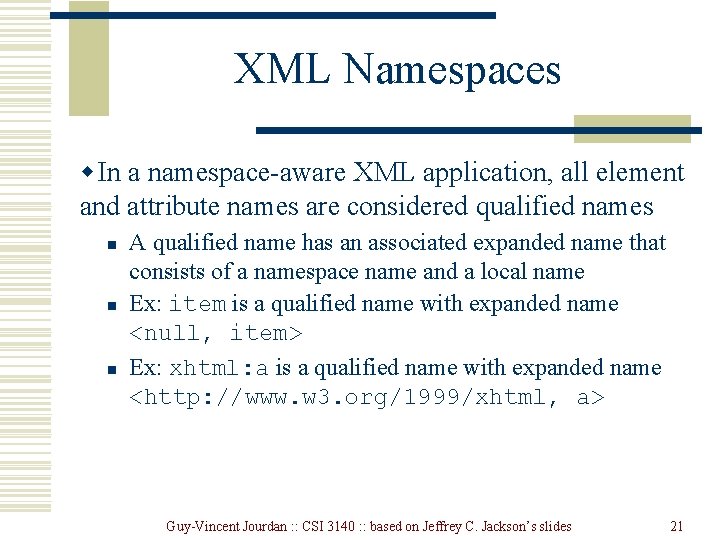 XML Namespaces w In a namespace-aware XML application, all element and attribute names are
