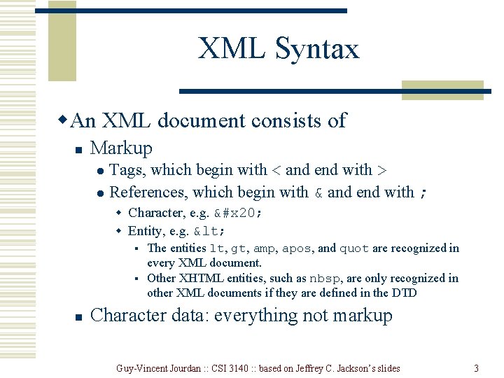 XML Syntax w. An XML document consists of n Markup Tags, which begin with