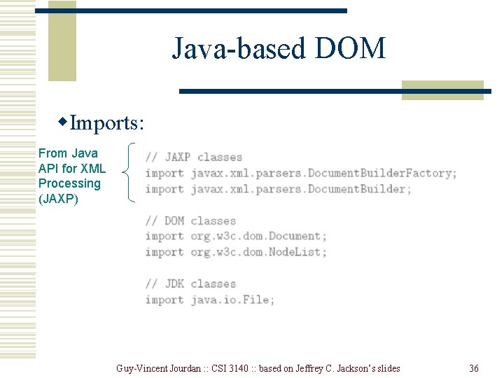 Java-based DOM w. Imports: From Java API for XML Processing (JAXP) Guy-Vincent Jourdan :