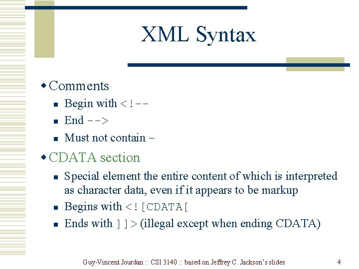 XML Syntax w Comments n n n Begin with <!-End --> Must not contain
