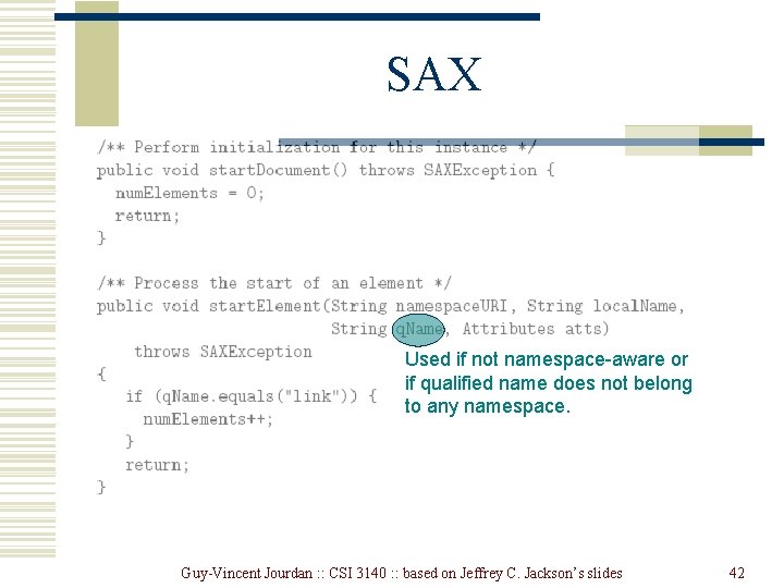 SAX Used if not namespace-aware or if qualified name does not belong to any