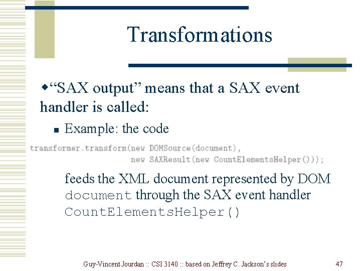 Transformations w“SAX output” means that a SAX event handler is called: n Example: the