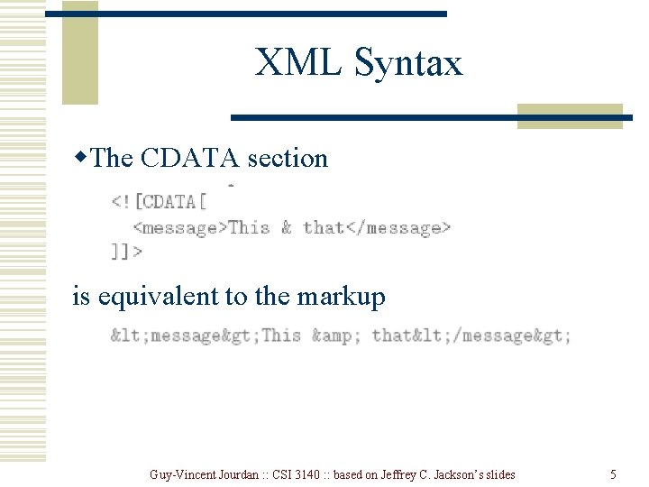 XML Syntax w. The CDATA section is equivalent to the markup Guy-Vincent Jourdan :