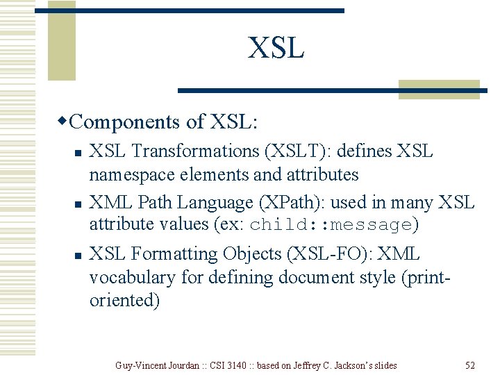 XSL w. Components of XSL: n n n XSL Transformations (XSLT): defines XSL namespace
