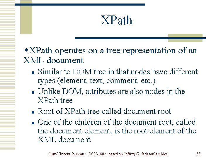 XPath w. XPath operates on a tree representation of an XML document n n