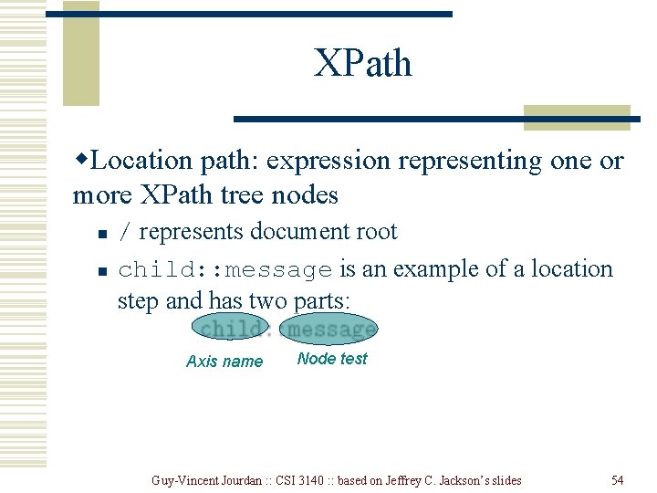 XPath w. Location path: expression representing one or more XPath tree nodes n n