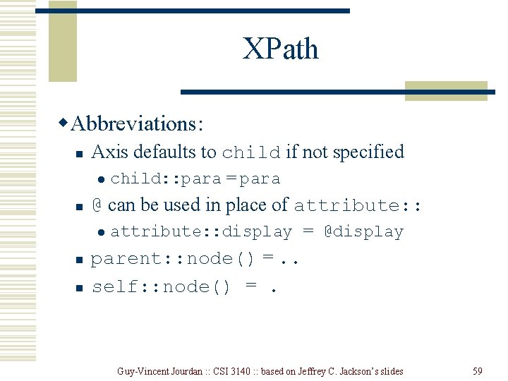 XPath w. Abbreviations: n Axis defaults to child if not specified l n @