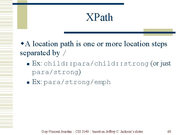 XPath w. A location path is one or more location steps separated by /