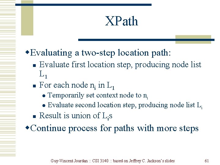 XPath w. Evaluating a two-step location path: n n Evaluate first location step, producing
