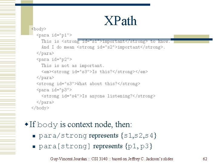 XPath w If body is context node, then: n n para/strong represents {s 1,