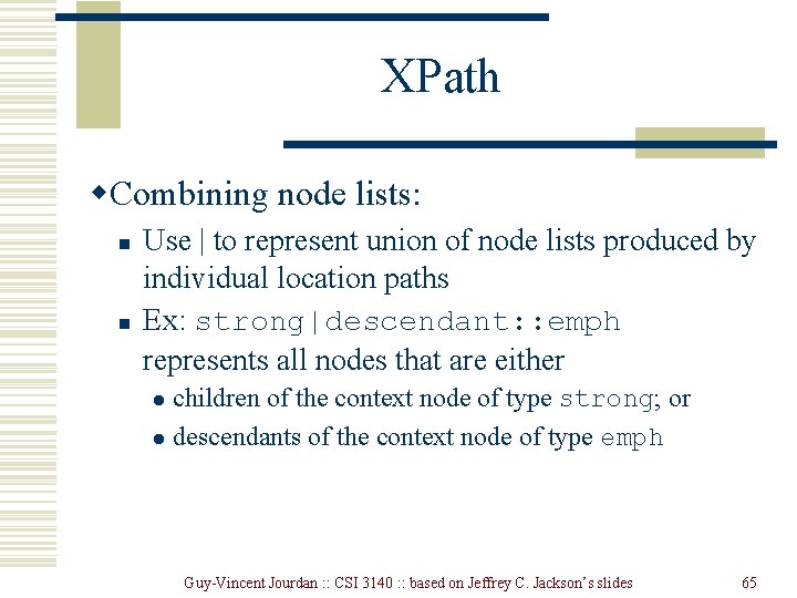 XPath w. Combining node lists: n n Use | to represent union of node